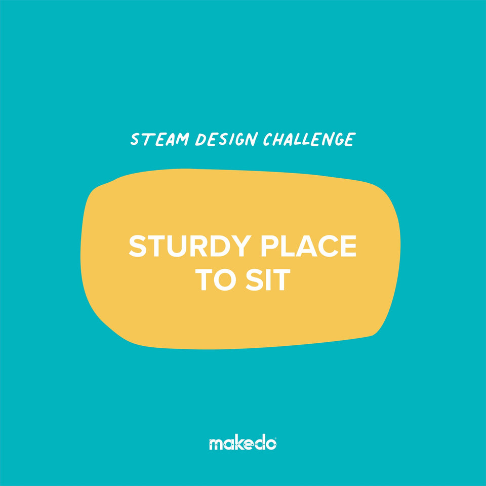STEAM Design Challenge: <br />STURDY PLACE TO SIT